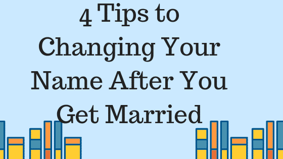 4 Tips to Changing Your Name After You Get Married