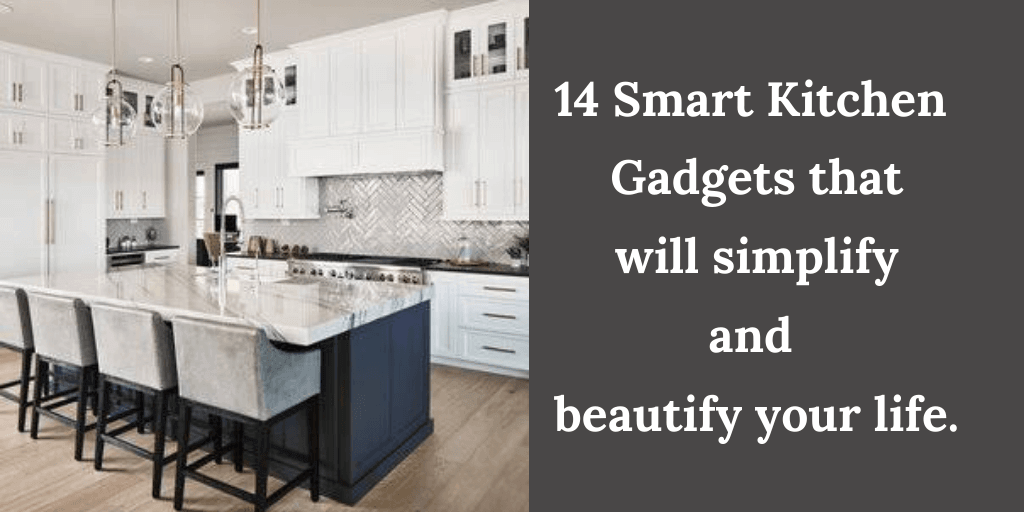 14 Smart Kitchen Gadgets that will simplify and beautify your life.