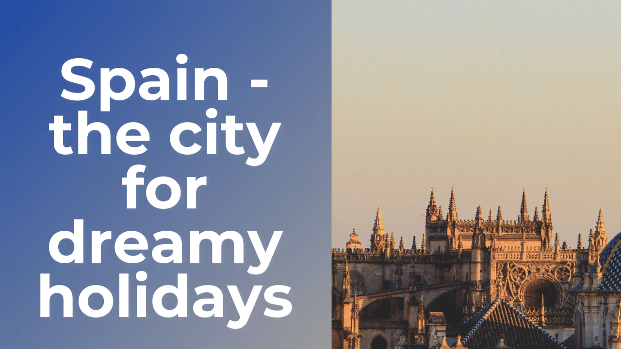 Spain - the city for dreamy holidays