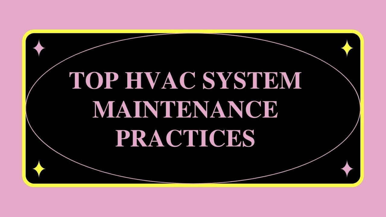 Top HVAC System Maintenance Practices