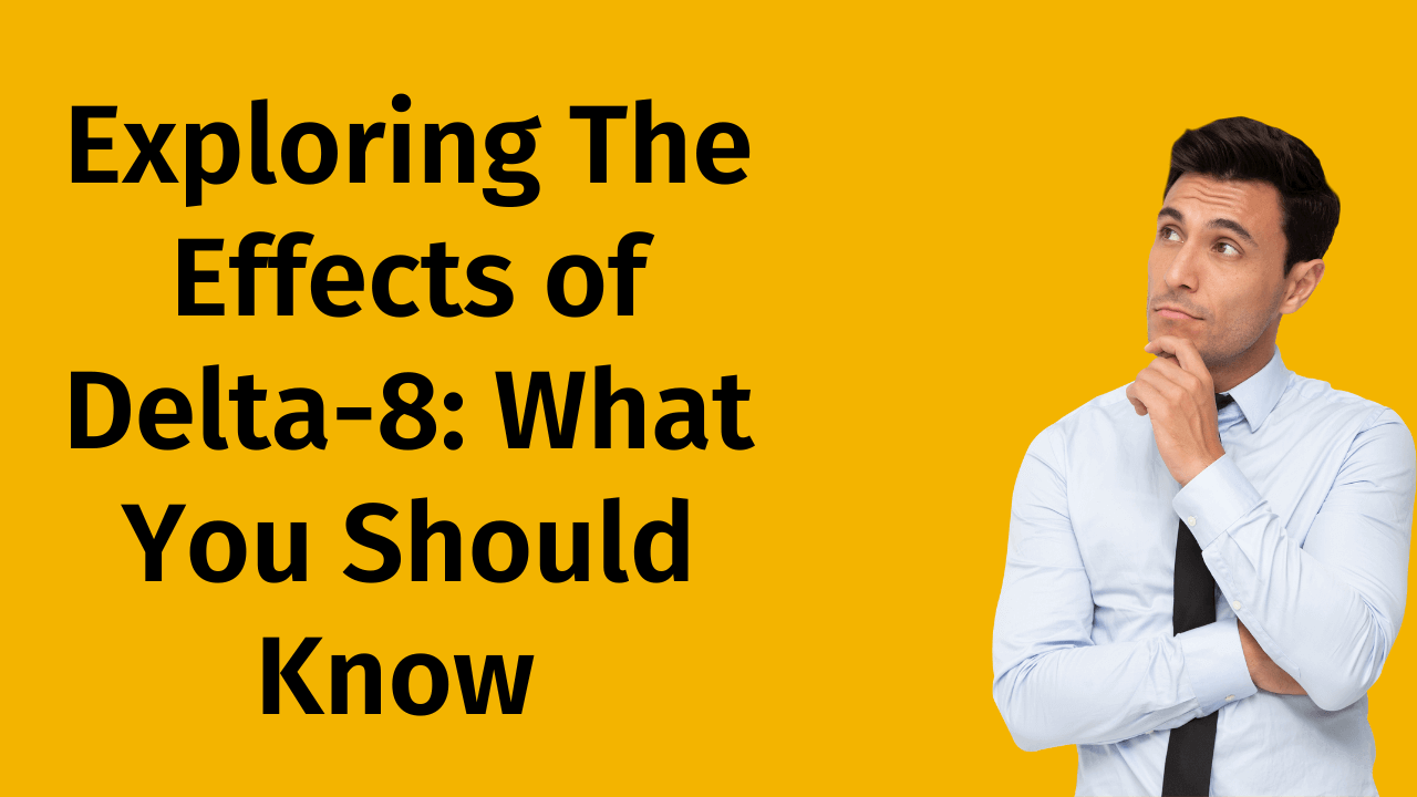 Exploring The Effects of Delta8 What You Should Know