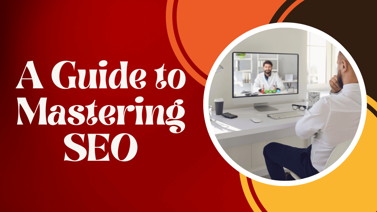 A Guide to Mastering SEO