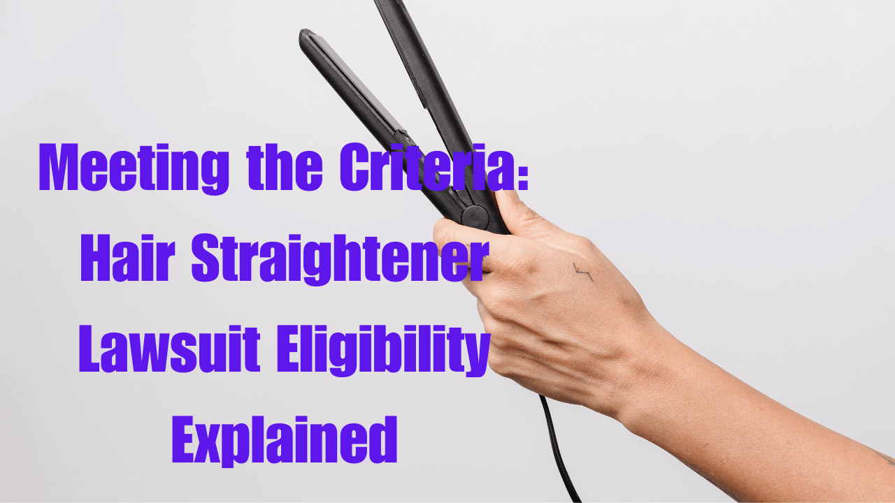 Meeting the Criteria Hair Straightener Lawsuit Eligibility Explained